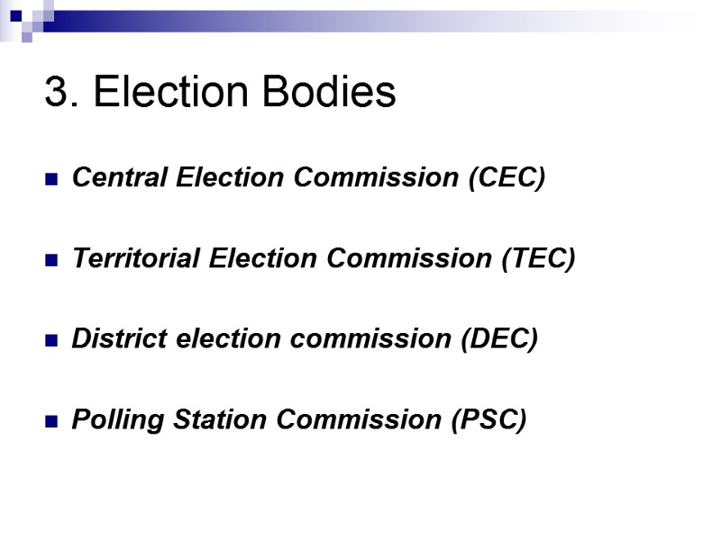 3. Election Bodies Central Election Commission (CEC)  Territorial Election Commission (TEC)  District